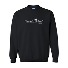 Load image into Gallery viewer, I Mean That Crewneck
