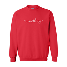 Load image into Gallery viewer, I Mean That Crewneck
